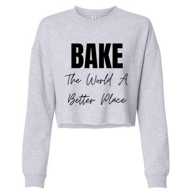 Bake The World A Better Place Gift Cropped Pullover Crew