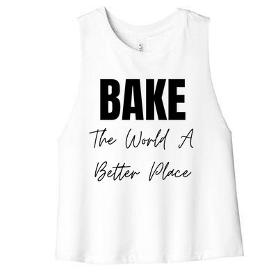 Bake The World A Better Place Gift Women's Racerback Cropped Tank