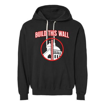 Build This Wall Separation Of Church And State Garment-Dyed Fleece Hoodie