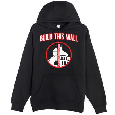 Build This Wall Separation Of Church And State Premium Pullover Hoodie