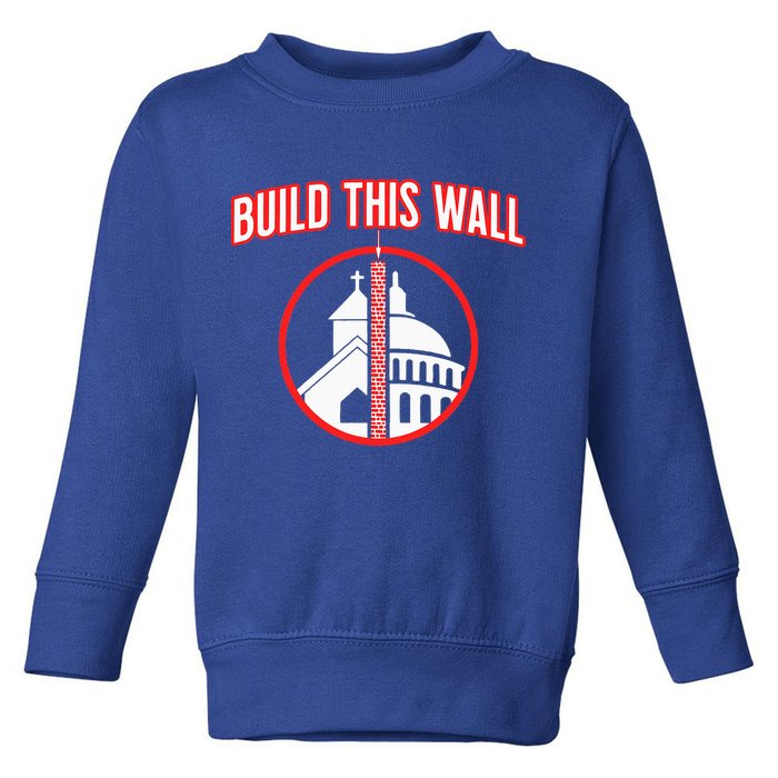 Build This Wall Separation Of Church And State Toddler Sweatshirt
