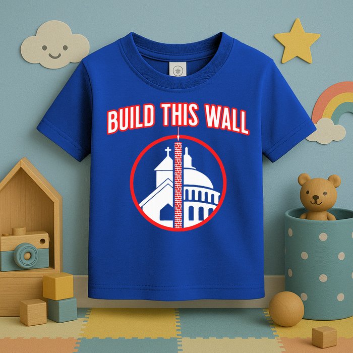 Build This Wall Separation Of Church And State Toddler T-Shirt