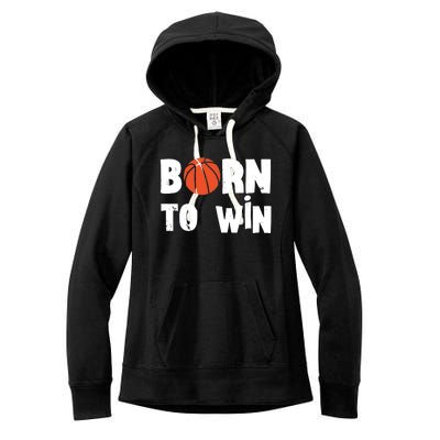 Born To Win Basketball Bball Baller Playing Basketball Women's Fleece Hoodie