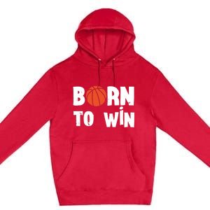 Born To Win Basketball Bball Baller Playing Basketball Premium Pullover Hoodie