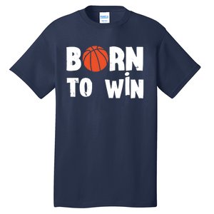 Born To Win Basketball Bball Baller Playing Basketball Tall T-Shirt