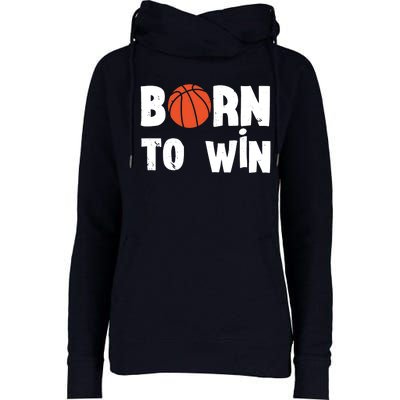 Born To Win Basketball Bball Baller Playing Basketball Womens Funnel Neck Pullover Hood