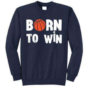 Born To Win Basketball Bball Baller Playing Basketball Tall Sweatshirt