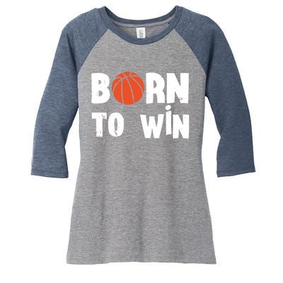 Born To Win Basketball Bball Baller Playing Basketball Women's Tri-Blend 3/4-Sleeve Raglan Shirt