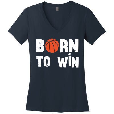 Born To Win Basketball Bball Baller Playing Basketball Women's V-Neck T-Shirt