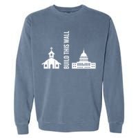 Build This Wall Ironic Separate Church And State Garment-Dyed Sweatshirt