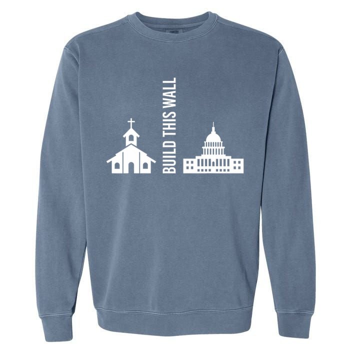 Build This Wall Ironic Separate Church And State Garment-Dyed Sweatshirt