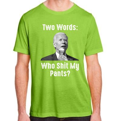 Biden Two Words: Who Shit My Pants? Funny Antibiden Gift Adult ChromaSoft Performance T-Shirt