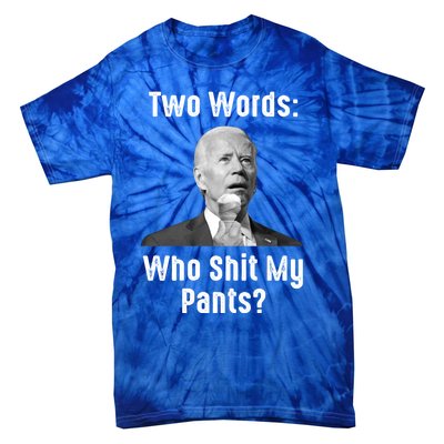 Biden Two Words: Who Shit My Pants? Funny Antibiden Gift Tie-Dye T-Shirt