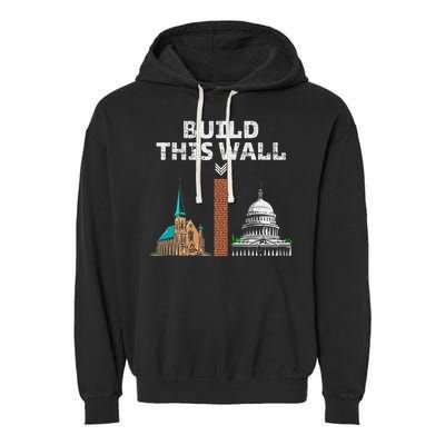 Build This Wall Separate Church And State Garment-Dyed Fleece Hoodie