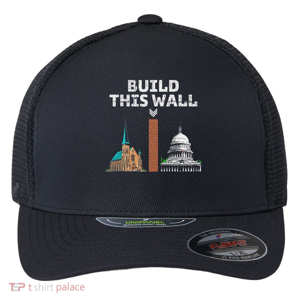 Build This Wall Separate Church And State Flexfit Unipanel Trucker Cap