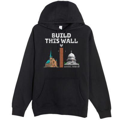 Build This Wall Separate Church And State Premium Pullover Hoodie