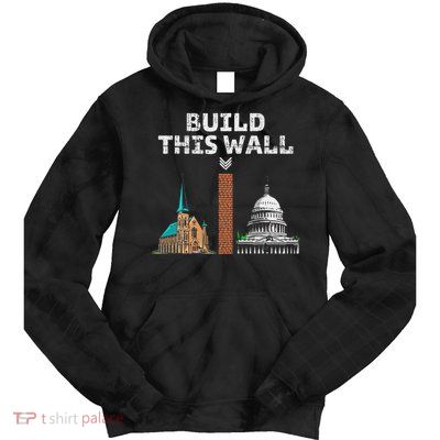 Build This Wall Separate Church And State Tie Dye Hoodie