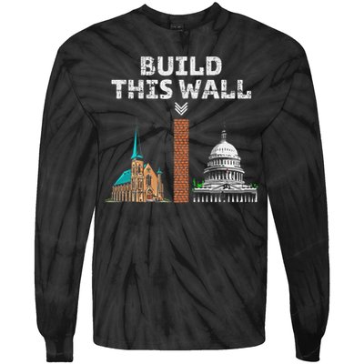 Build This Wall Separate Church And State Tie-Dye Long Sleeve Shirt