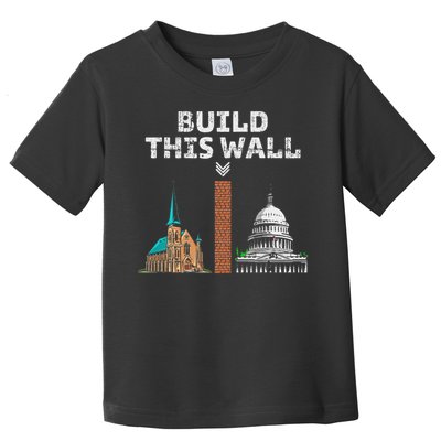 Build This Wall Separate Church And State Toddler T-Shirt