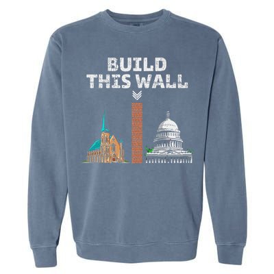 Build This Wall Separate Church And State Garment-Dyed Sweatshirt