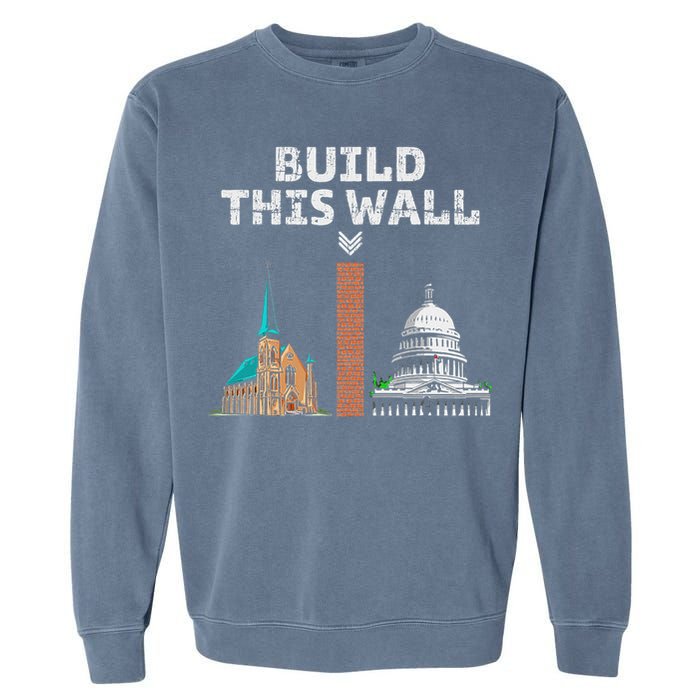 Build This Wall Separate Church And State Garment-Dyed Sweatshirt