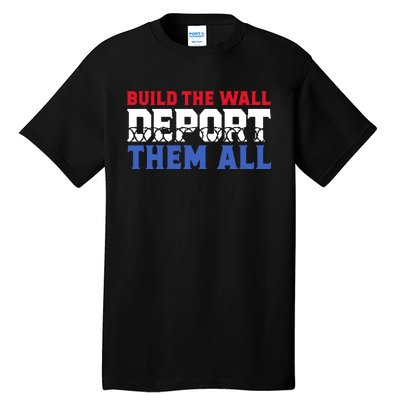 Build The Wall Deport Them All Tall T-Shirt