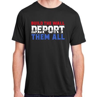 Build The Wall Deport Them All Adult ChromaSoft Performance T-Shirt