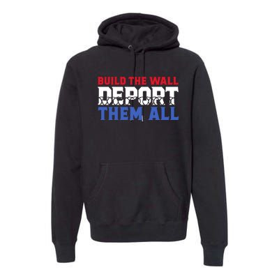 Build The Wall Deport Them All Premium Hoodie