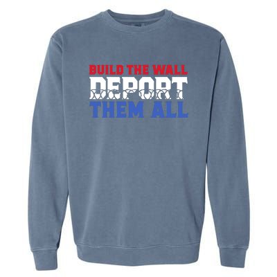 Build The Wall Deport Them All Garment-Dyed Sweatshirt