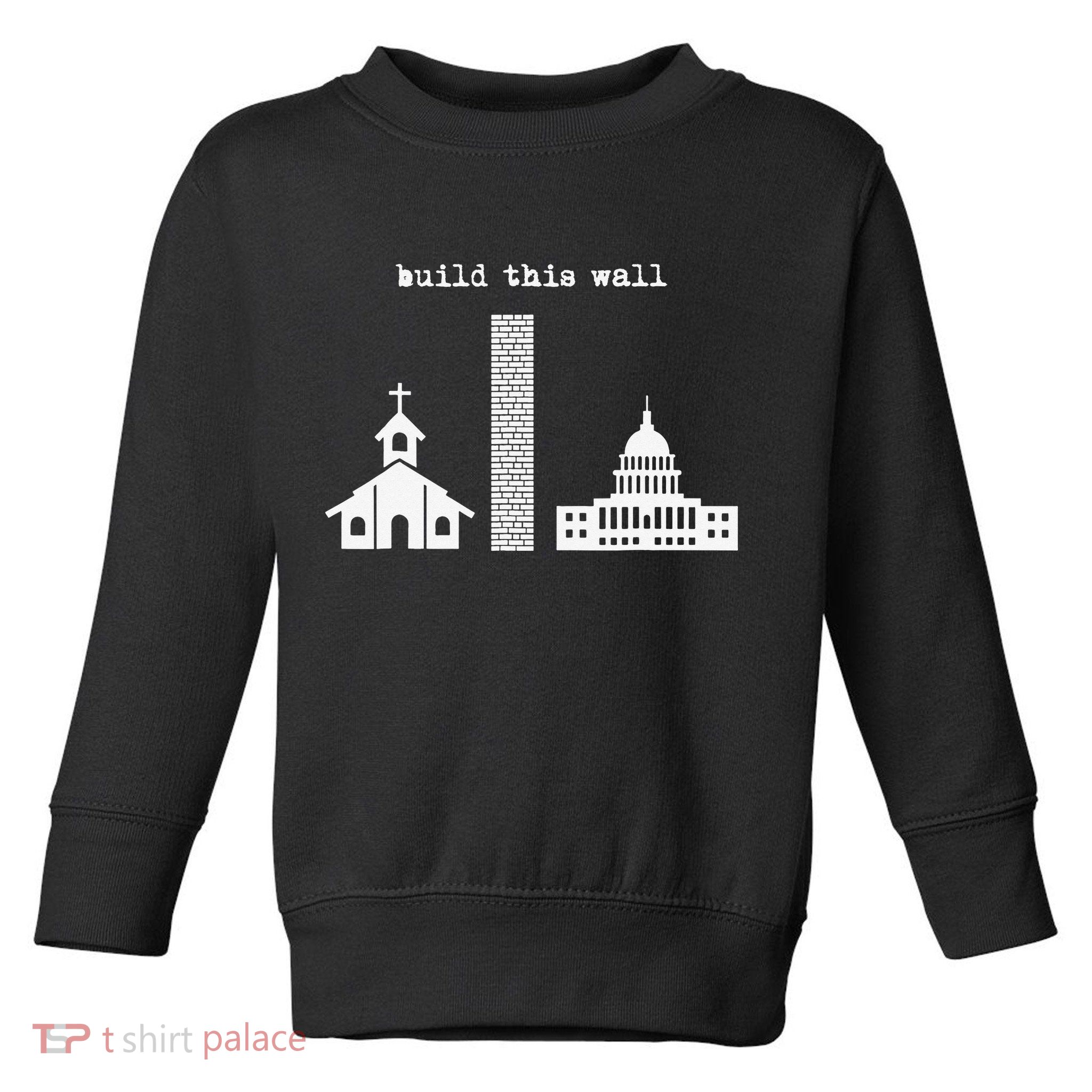 Build This Wall Ironic Separate Church and State Toddler Sweatshirt