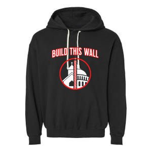 Build This Wall Separation Of Church And State Garment-Dyed Fleece Hoodie