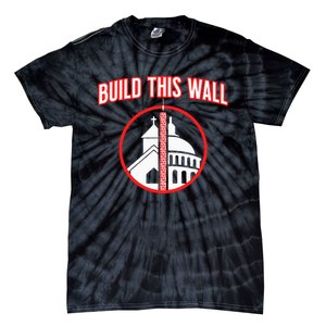 Build This Wall Separation Of Church And State Tie-Dye T-Shirt