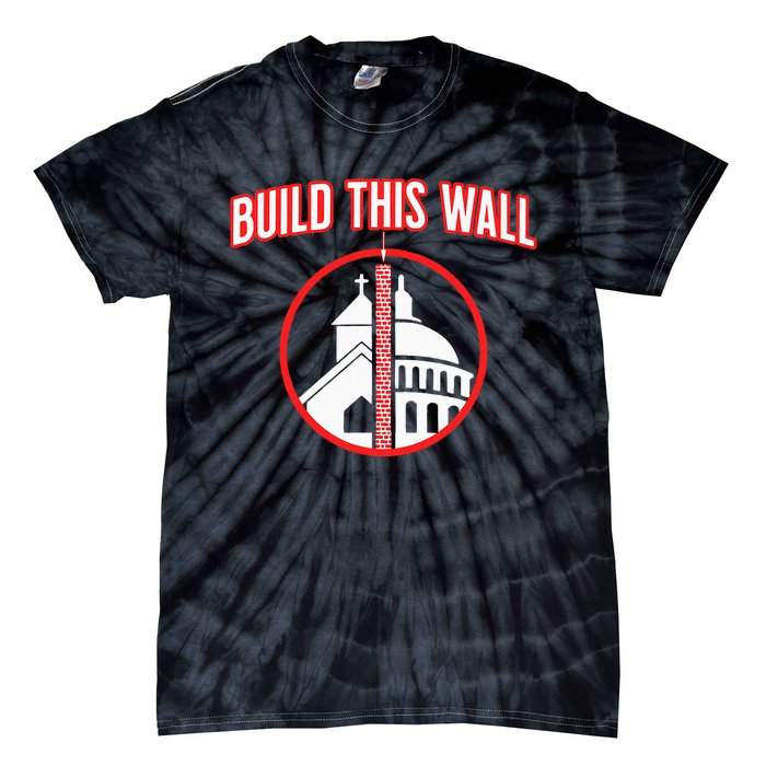 Build This Wall Separation Of Church And State Tie-Dye T-Shirt