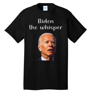 Biden The Whisper Funny Anti Joe Biden Tall T-Shirt