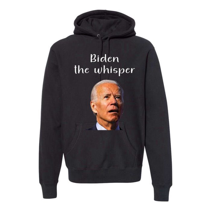 Biden The Whisper Funny Anti Joe Biden Premium Hoodie