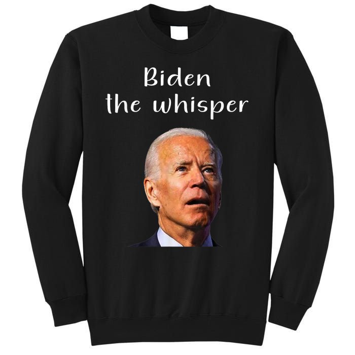 Biden The Whisper Funny Anti Joe Biden Tall Sweatshirt