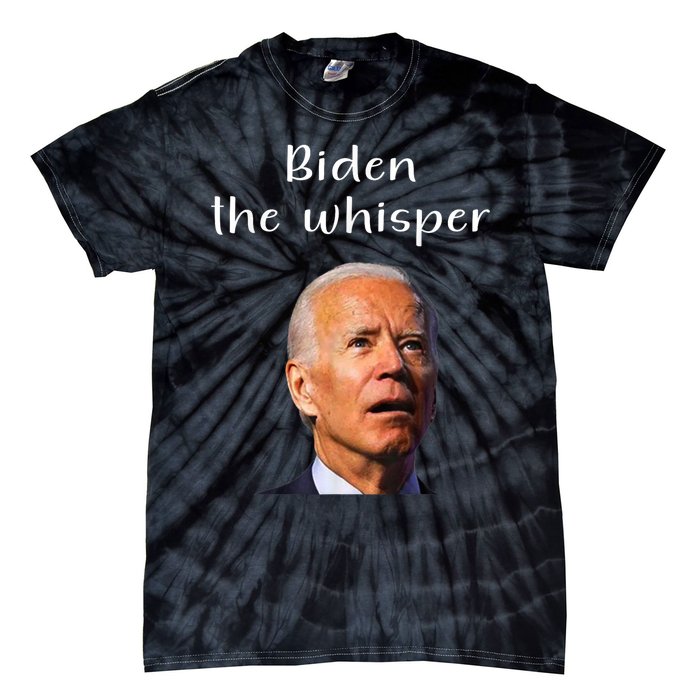 Biden The Whisper Funny Anti Joe Biden Tie-Dye T-Shirt