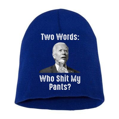 Biden Two Words Who Shit My Pants Short Acrylic Beanie