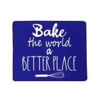 Bake The World A Better Place I Funny Baking Baker Cooking Gift Mousepad