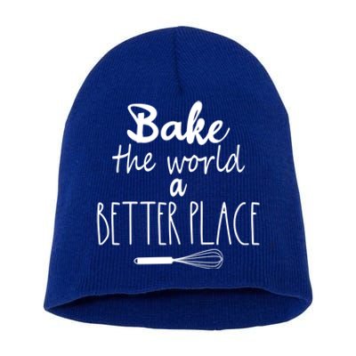 Bake The World A Better Place I Funny Baking Baker Cooking Gift Short Acrylic Beanie