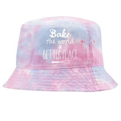 Bake The World A Better Place I Funny Baking Baker Cooking Gift Tie-Dyed Bucket Hat