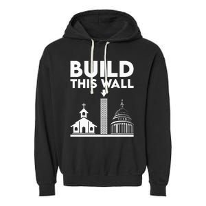 Build This Wall Separation Of Church And State Garment-Dyed Fleece Hoodie