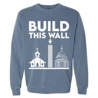 Build This Wall Separation Of Church And State Garment-Dyed Sweatshirt