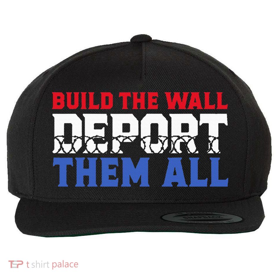 Build The Wall Deport Them All Wool Snapback Cap
