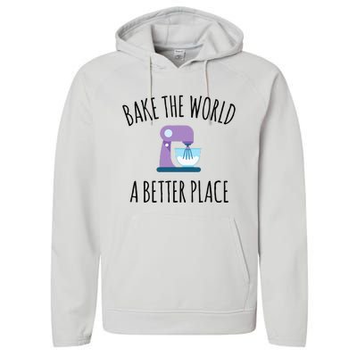 Bake The World Better Place Funny Baking Themed Gift Performance Fleece Hoodie