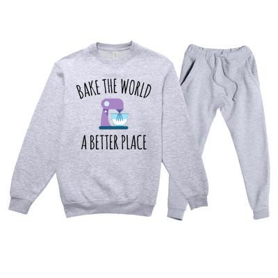 Bake The World Better Place Funny Baking Themed Gift Premium Crewneck Sweatsuit Set