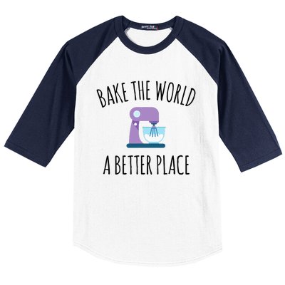 Bake The World Better Place Funny Baking Themed Gift Baseball Sleeve Shirt