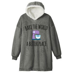 Bake The World Better Place Funny Baking Themed Gift Hooded Wearable Blanket