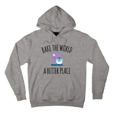 Bake The World Better Place Funny Baking Themed Gift Tall Hoodie