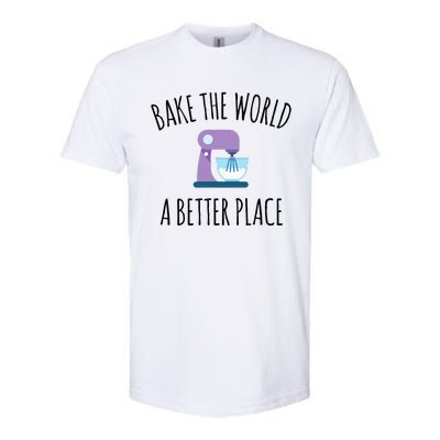 Bake The World Better Place Funny Baking Themed Gift Softstyle CVC T-Shirt